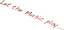 Let the Music play....