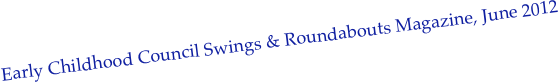Early Childhood Council Swings & Roundabouts Magazine, June 2012